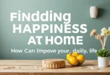 Evde Mutluluk Bulmak: Günlük Hayatınızı Nasıl Geliştirebilirsiniz Finding Happiness at Home: How You Can Improve Your Daily Life