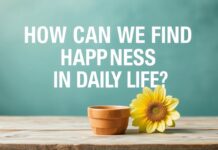 Günlük Hayatta Mutluluğu Nasıl Bulabiliriz? How Can We Find Happiness in Daily Life?