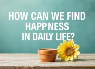 Günlük Hayatta Mutluluğu Nasıl Bulabiliriz? How Can We Find Happiness in Daily Life?